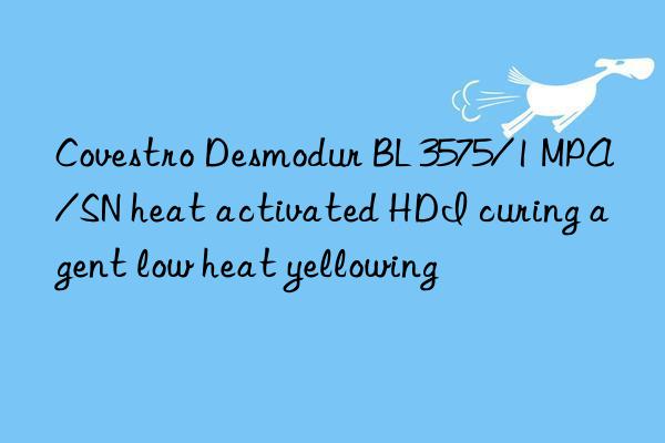 Desmodur BL 3575/1 MPA/SN heat activated HDI curing agent low heat yellowing
