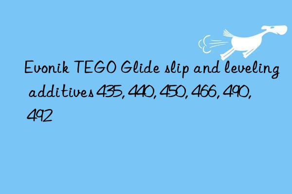 TEGO Glide slip and leveling additives 435, 440, 450, 466, 490, 492