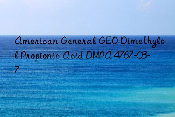 American General GEO Dimethylol Propionic Acid DMPA 4767-03-7