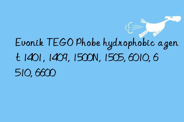 TEGO Phobe hydrophobic agent 1401, 1409, 1500N, 1505, 6010, 6510, 6600