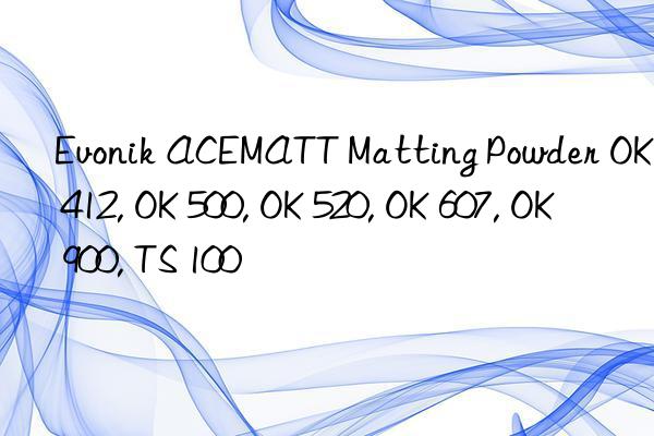  ACEMATT Matting Powder OK 412, OK 500, OK 520, OK 607, OK 900, TS 100