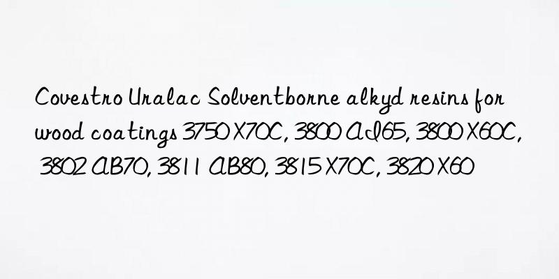 Uralac Solventborne alkyd resins for wood coatings 3750 X70C, 3800 AI65, 3800 X60C, 3802 AB70, 3811 AB80, 3815 X70C, 3820 X60