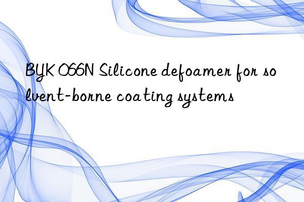 BYK 066N Silicone defoamer for solvent-borne coating systems