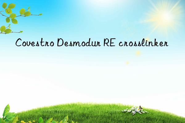  Desmodur RE crosslinker