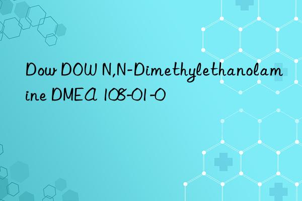 Dow  N,N-Dimethylethanolamine DMEA 108-01-0