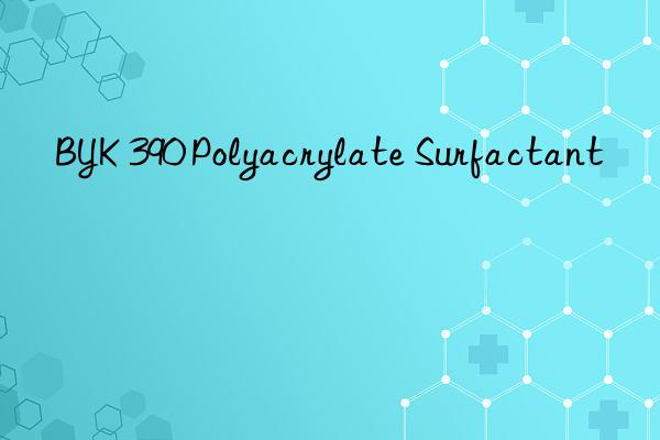 BYK 390 Polyacrylate Surfactant