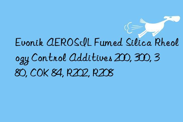  AEROSIL Fumed Silica Rheology Control Additives 200, 300, 380, COK 84, R202, R208