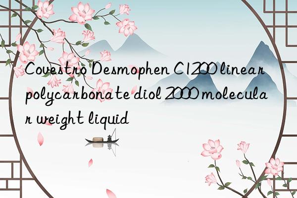 Desmophen C1200 linear polycarbonate diol 2000 molecular weight liquid