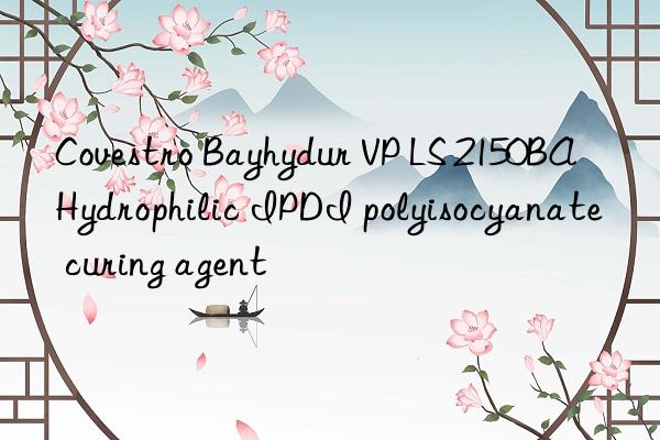  Bayhydur VP LS 2150BA Hydrophilic IPDI polyisocyanate curing agent