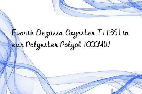  Degussa Oxyester T1136 Linear Polyester Polyol 1000MW