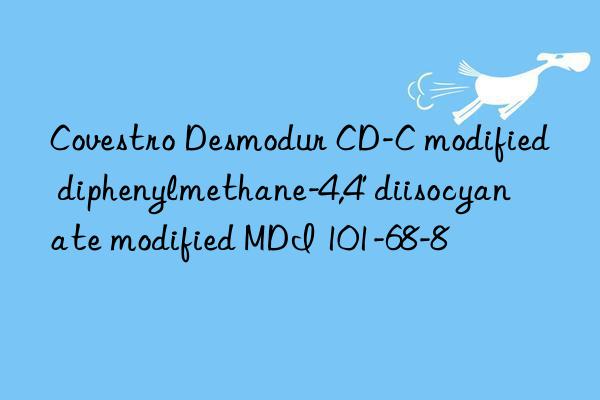 Desmodur CD-C modified diphenylmethane-4,4