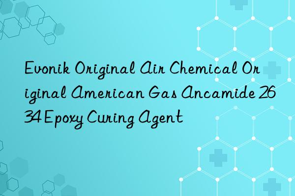  Original Air Chemical Original American Gas Ancamide 2634 Epoxy Curing Agent