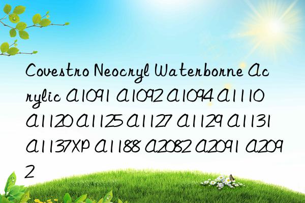  Neocryl Waterborne Acrylic A1091 A1092 A1094 A1110 A1120 A1125 A1127 A1129 A1131 A1137XP A1188 A2082 A2091 A2092