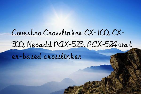 Crosslinker CX-100, CX-300, Neoadd PAX-523, PAX-524 water-based crosslinker