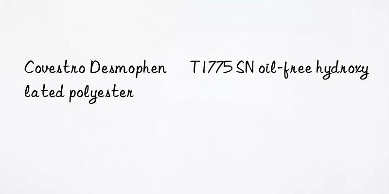Desmophen® T1775 SN oil-free hydroxylated polyester