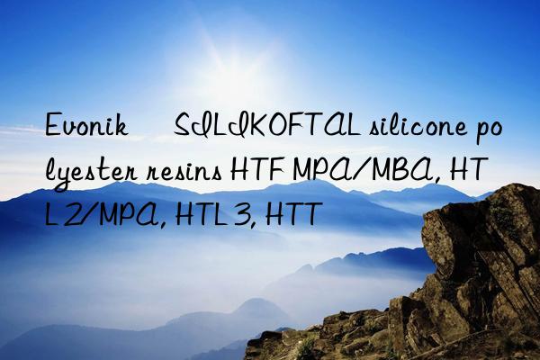   SILIKOFTAL silicone polyester resins HTF MPA/MBA, HTL 2/MPA, HTL 3, HTT