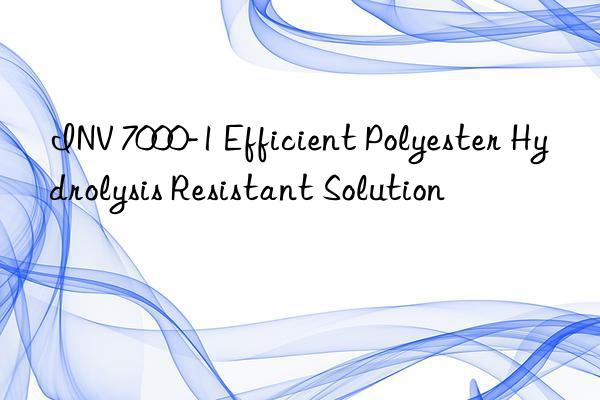 INV 7000-1 Efficient Polyester Hydrolysis Resistant Solution