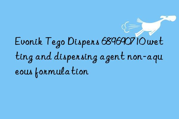 Tego Dispers 689690710 wetting and dispersing agent non-aqueous formulation