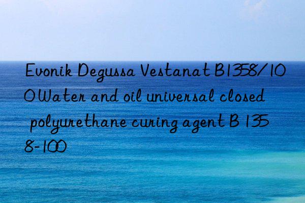  Degussa Vestanat B1358/100 Water and oil universal closed polyurethane curing agent B 1358-100