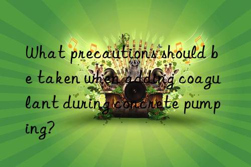What precautions should be taken when adding coagulant during concrete pumping?