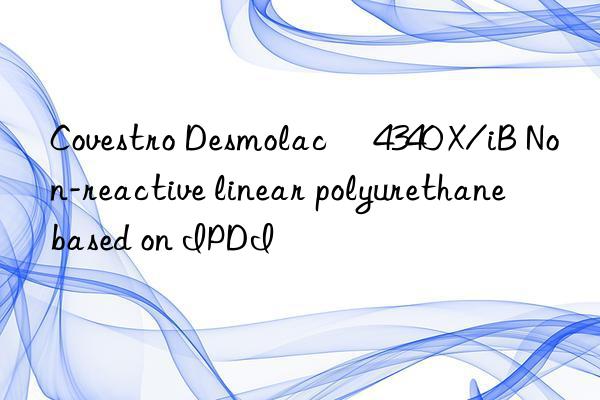 Desmolac® 4340 X/iB Non-reactive linear polyurethane based on IPDI