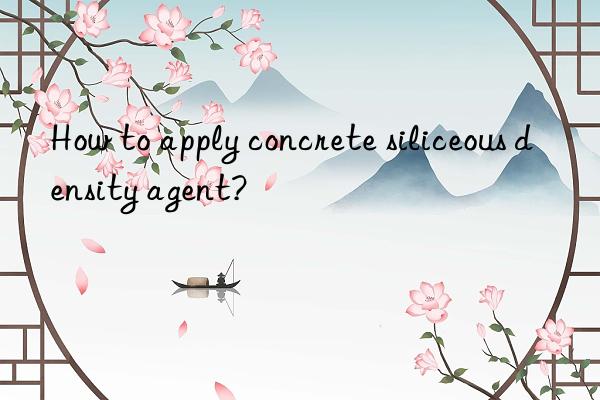How to apply concrete siliceous density agent?