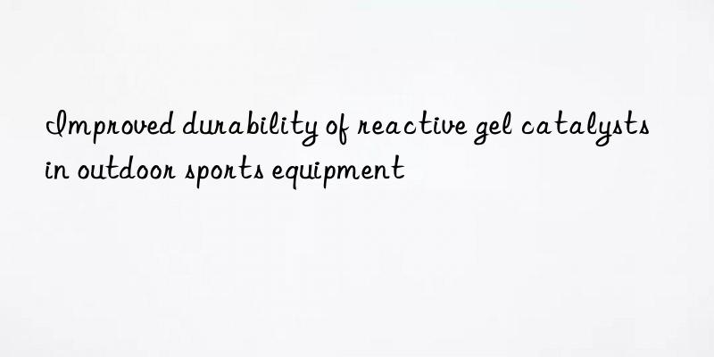Improved durability of reactive gel catalysts in outdoor sports equipment