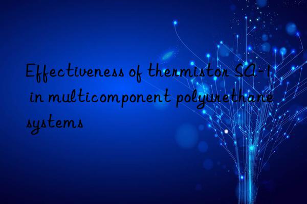 Effectiveness of thermistor SA-1 in multicomponent polyurethane systems
