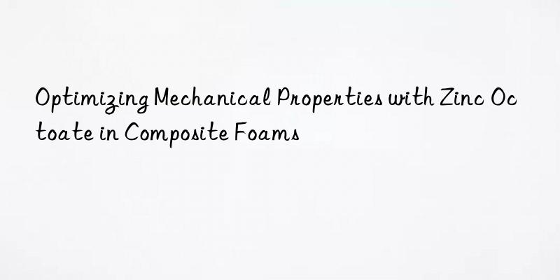 Optimizing Mechanical Properties with Zinc Octoate in Composite Foams