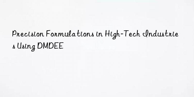 Precision Formulations in High-Tech Industries Using DMDEE