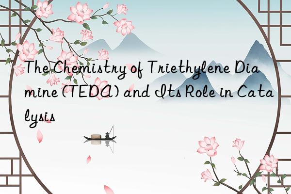 The Chemistry of Triethylene Diamine (TEDA) and Its Role in Catalysis