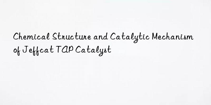 Chemical Structure and Catalytic Mechanism of Jeffcat TAP Catalyst