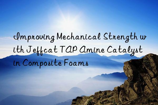 Improving Mechanical Strength with Jeffcat TAP Amine Catalyst in Composite Foams