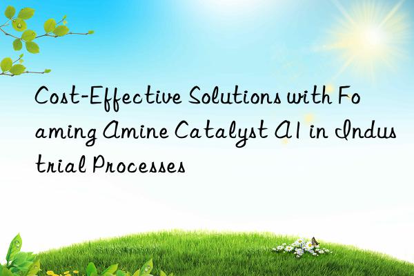 Cost-Effective Solutions with Foaming Amine Catalyst A1 in Industrial Processes