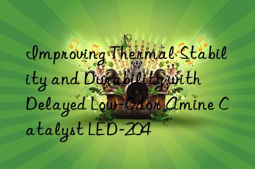 Improving Thermal Stability and Durability with Delayed Low-Odor Amine Catalyst LED-204