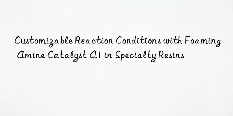 Customizable Reaction Conditions with Foaming Amine Catalyst A1 in Specialty Resins