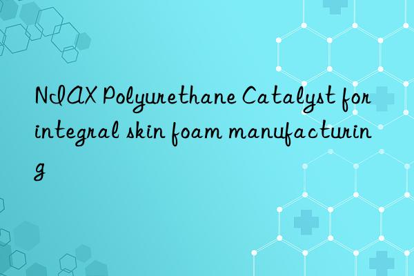 NIAX Polyurethane Catalyst for integral skin foam manufacturing