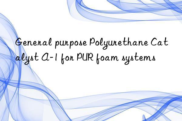General purpose Polyurethane Catalyst A-1 for PUR foam systems