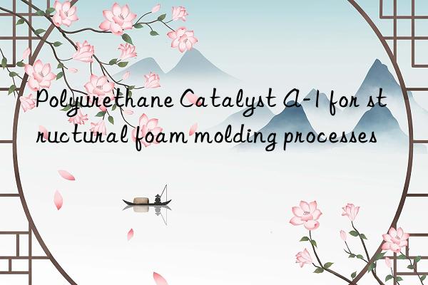 Polyurethane Catalyst A-1 for structural foam molding processes