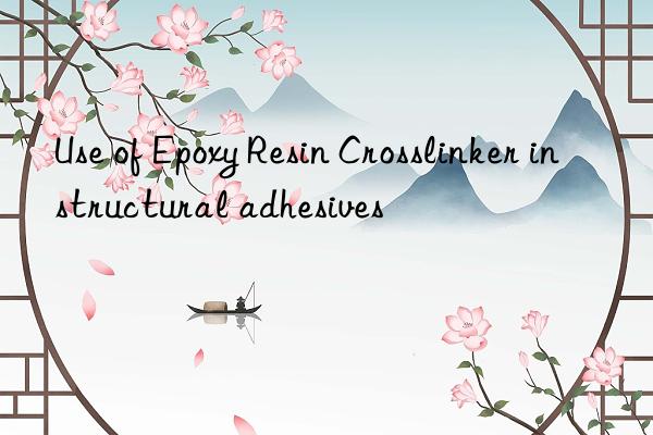 Use of Epoxy Resin Crosslinker in structural adhesives