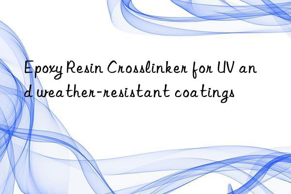 Epoxy Resin Crosslinker for UV and weather-resistant coatings