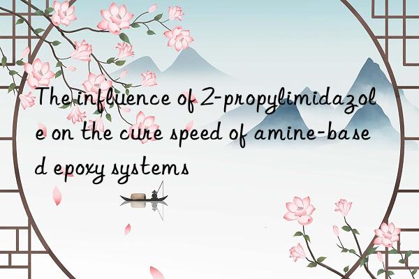 The influence of 2-propylimidazole on the cure speed of amine-based epoxy systems