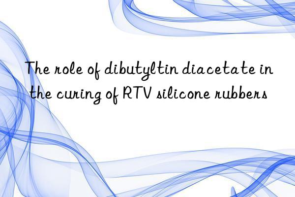 The role of dibutyltin diacetate in the curing of RTV silicone rubbers