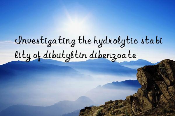 Investigating the hydrolytic stability of dibutyltin dibenzoate