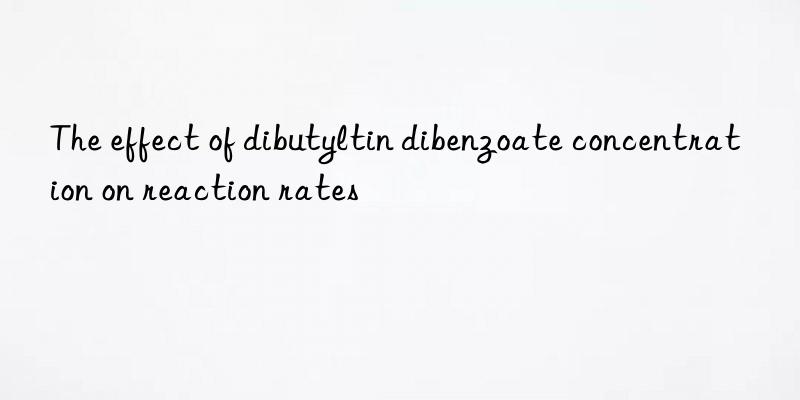 The effect of dibutyltin dibenzoate concentration on reaction rates
