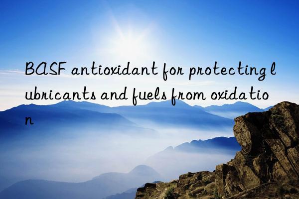 BASF antioxidant for protecting lubricants and fuels from oxidation