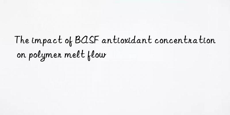 The impact of BASF antioxidant concentration on polymer melt flow