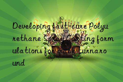 Developing fast-cure Polyurethane Spray Coating formulations for quick turnaround