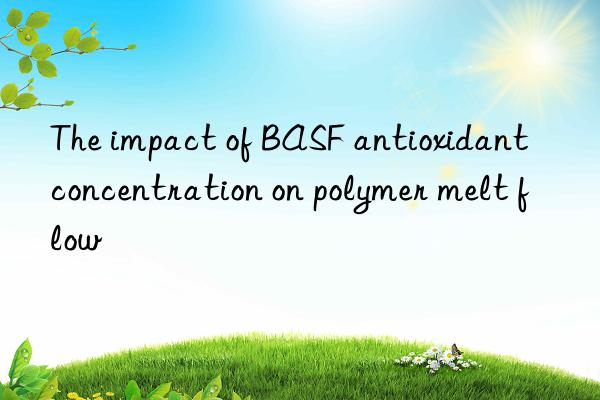 The impact of BASF antioxidant concentration on polymer melt flow