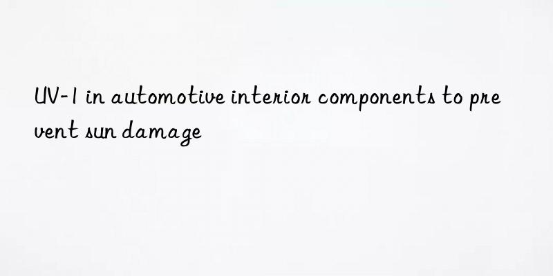 UV-1 in automotive interior components to prevent sun damage